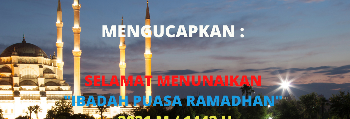 Selamat Menunaikan Ibadah Puasa Ramadhan 2021 M / 1442 H