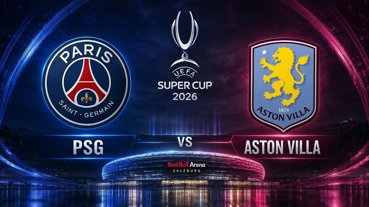 Jadwal Piala Super Eropa 2026: PSG vs Aston Villa, Tayang di Mana?